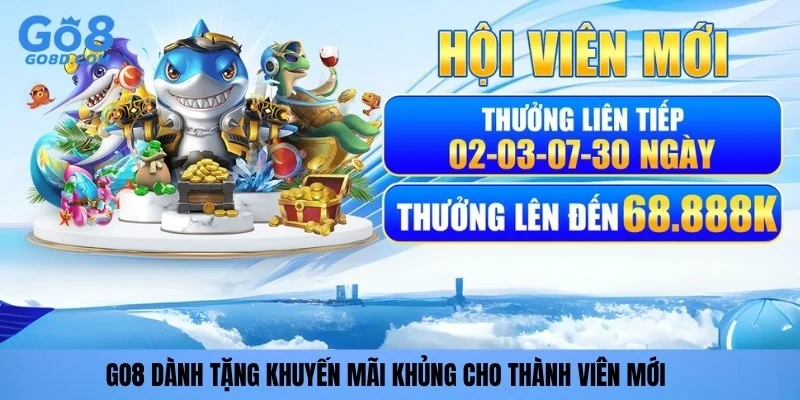 GO8 dành tặng khuyến mãi khủng cho thành viên mới