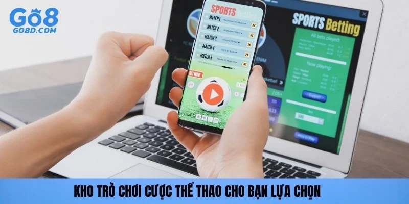 Kho trò chơi cược thể thao cho bạn lựa chọn