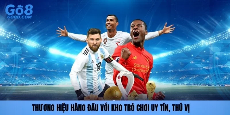 Thương hiệu hàng đầu với kho trò chơi uy tín, thú vị